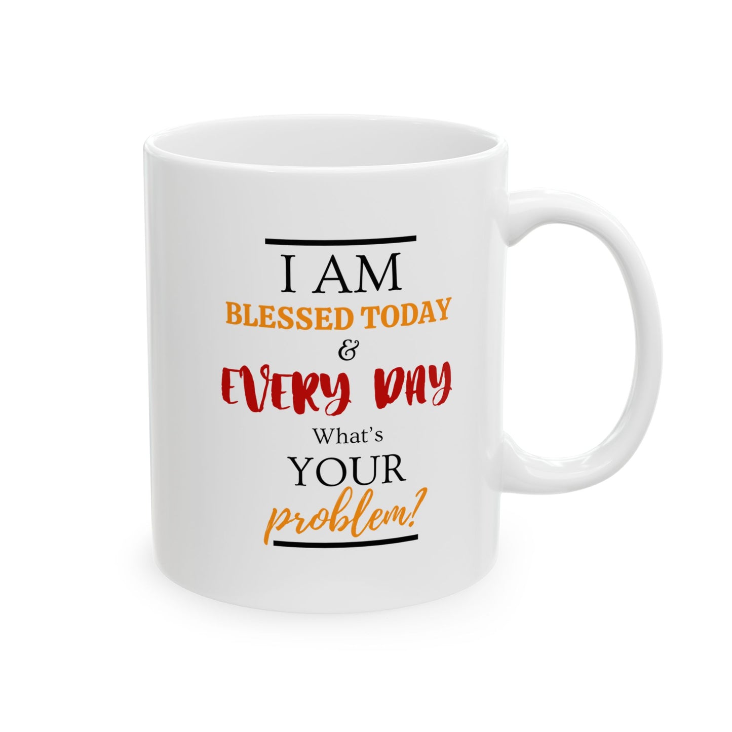 I'm Blessed Every Day Mug (11oz, 15oz)